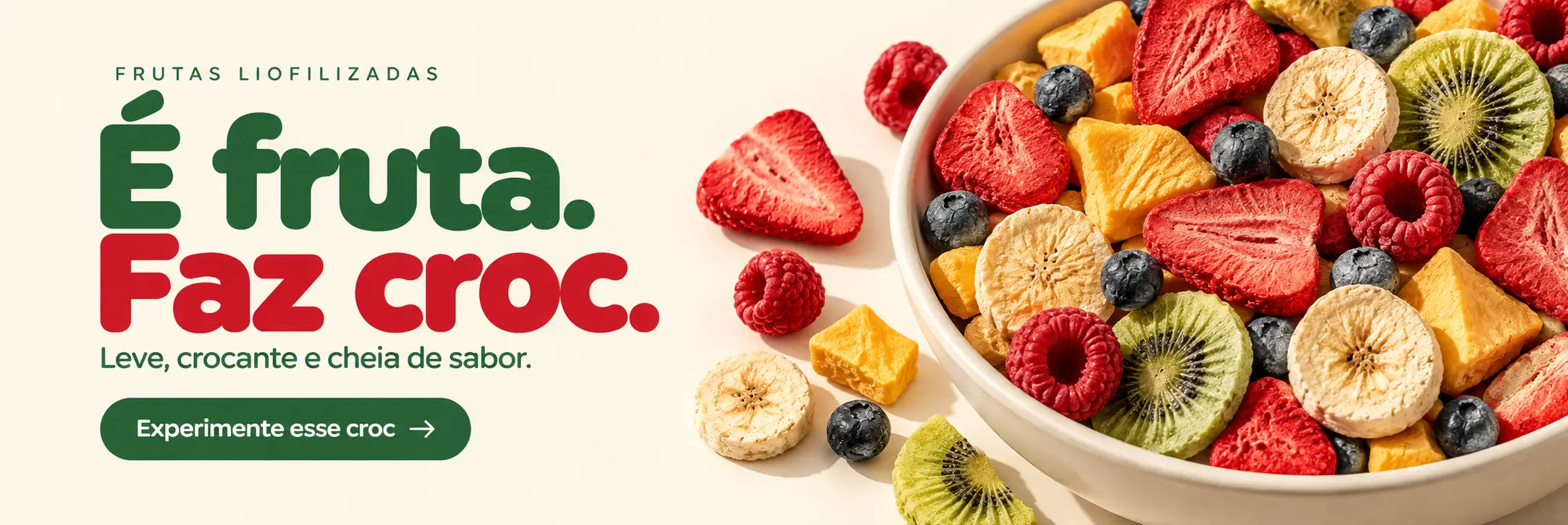 Frutas liofilizadas. É fruta. Faz croc. Leve, crocante e cheia de sabor.